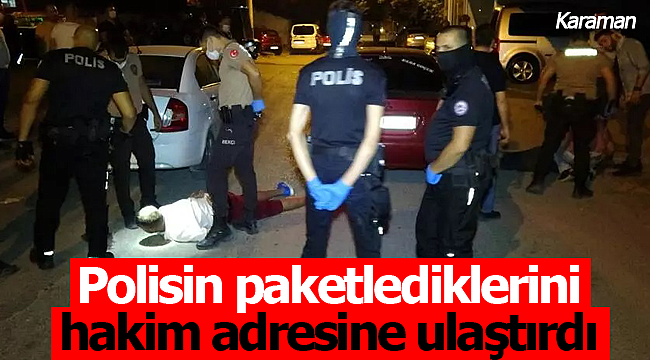 Polis paketledi, hakim adrese teslim etti