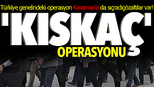 Kıskaç operasyonu Karaman'a sıçradı