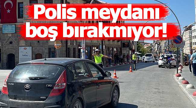 Polis meydanı boş bırakmıyor