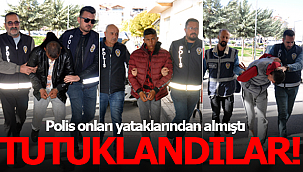 Polis onları yataklarından almıştı tutuklandılar