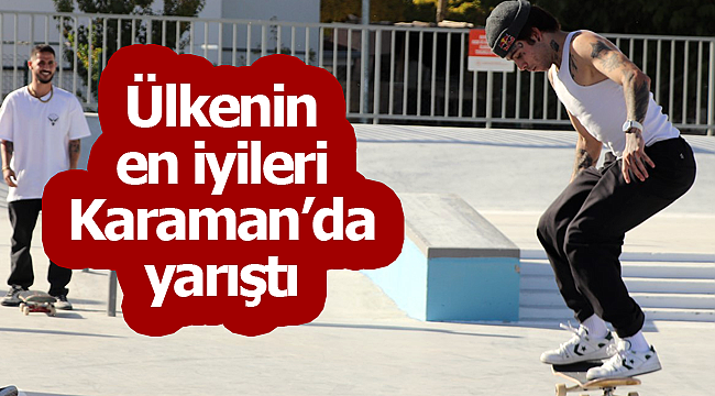 Ülkenin en iyileri Karaman'da yarıştı