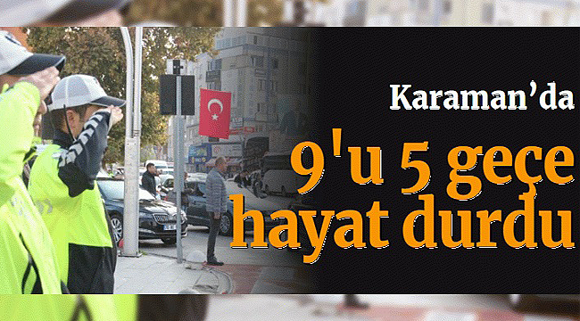 Karaman'da 9'u 5 geçe hayat durdu