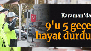 Karaman'da 9'u 5 geçe hayat durdu