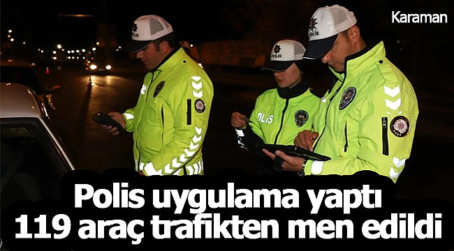 Karaman'da bu hafta 119 araç trafikten men edildi