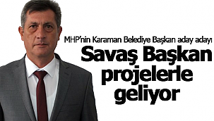 MHP'nin aday adayı Savaş Başkan projelerle geliyor