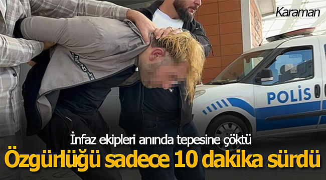 Özgürlüğü sadece 10 dakika sürdü