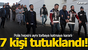 Polisten kararlılık operasyonu 7 tutuklama