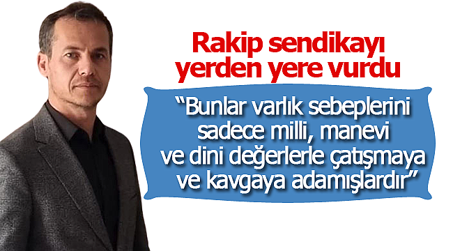 Rakip sendikayı yerden yere vurdu