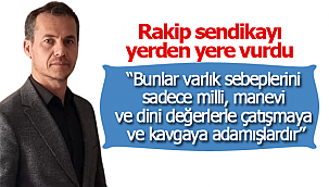 Rakip sendikayı yerden yere vurdu