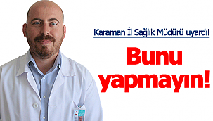 Sağlık müdürü uyardı