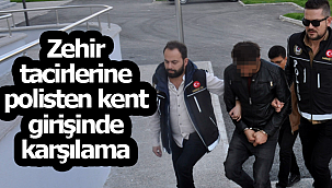 Zehir tacirlerine kent girişinde karşılama