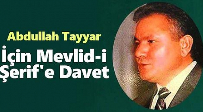 Abdullah Tayyar için Mevlid-i Şerif okutulacak