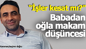 Babadan oğla makam rüyası