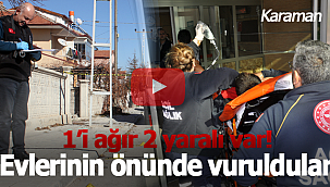 Evlerinin önünde vuruldular