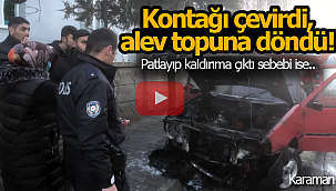 Kontağı çevirdi alev topuna döndü; sebebi ise..