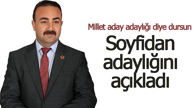 Soyfidan adaylığını açıkladı