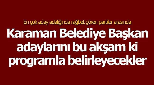 Başkan adaylarını bu akşam belirleyecekler