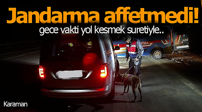 Jandarma affetmedi