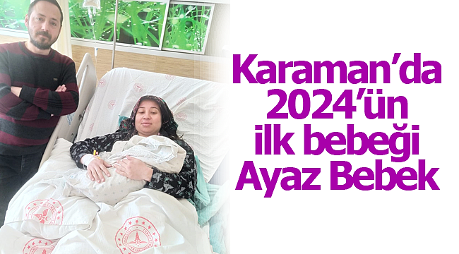 Karaman'da 2024'ün ilk bebeği Ayaz Bebek