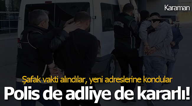 Karaman'da polis de adliye de kararlı!