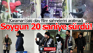 Karaman'daki soygun 20 saniye sürdü, 3 şüpheli tutuklandı