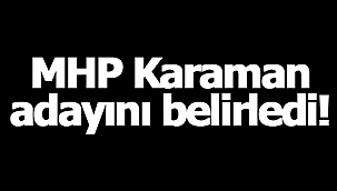MHP Karaman adayını belirledi