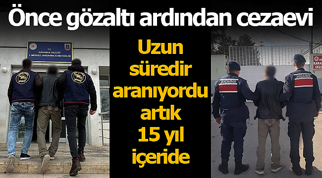 Uzun süredir aranıyordu, artık 15 yıl içeride