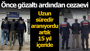 Uzun süredir aranıyordu, artık 15 yıl içeride