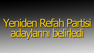 Yeniden refah partisi, adaylarını belirledi
