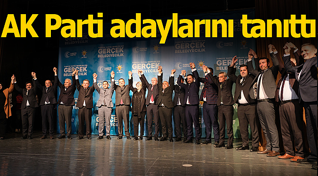 AK Parti adaylarını tanıttı