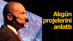 Akgün projelerini anlattı