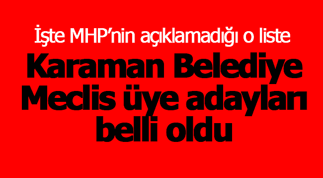 Karaman'da MHP'nin belediye listesi belli oldu