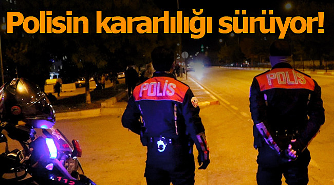 Karaman'da polisin kararlılığı sürüyor!