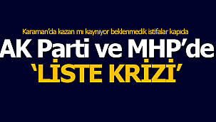 Karaman'da siyasetinde liste krizi