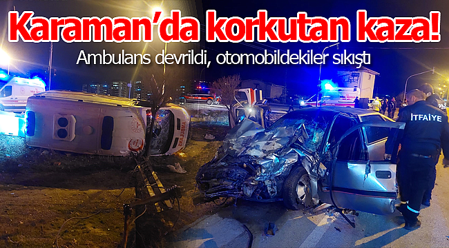 Karaman'daki ambulansın karıştığı kazada 5 yaralı var 