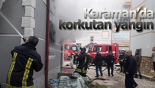 Karaman2da korkutan yangın