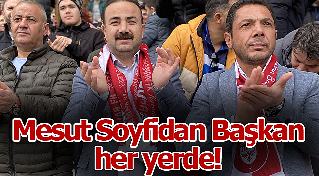 Mesut Soyfidan Başkan her yerde