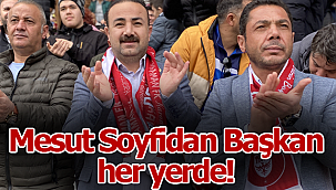 Mesut Soyfidan Başkan her yerde