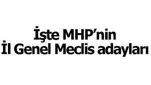 MHP'nin İl genel meclisi adayları belli oldu