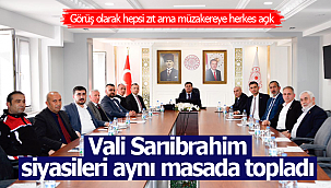 Vali Sarıibrahim siyasileri aynı masada topladı