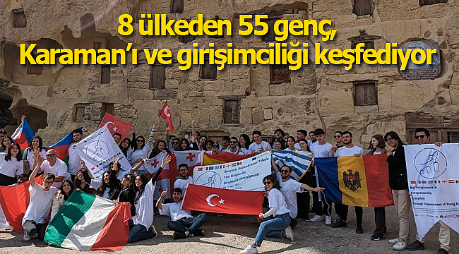 8 ülkeden 55 genç, Karaman'ı ve girişimciliği keşfediyor