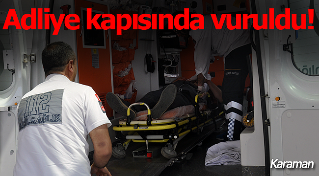 Adliye kapısında vuruldu