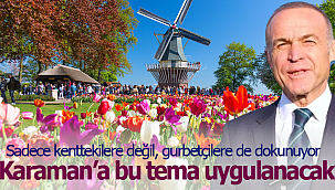 Akgün Karaman'a bu temayı uygulayacak