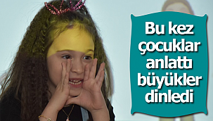 Bu kez çocuklar anlattı, büyükler dinledi