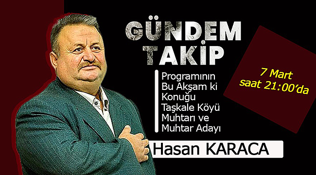 Gündem Takip'in Bu Akşam ki Konuğu Hasan Karaca 