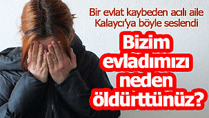 Kalaycı'ya ulaşamayan acılı aile böyle seslendi