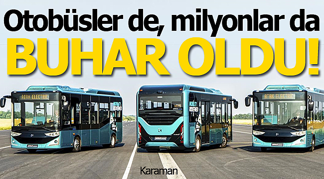 Karaman'a alınacak otobüsler buhar oldu