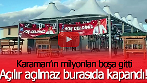 Karaman'da bir proje daha açılır açılmaz kapandı