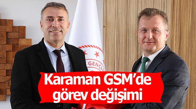 Karaman GSM'de görev değişimi