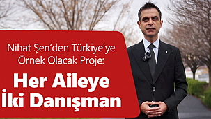 Nihat Şen'den Türkiye'ye örnek olacak proje: her aileye iki danışman